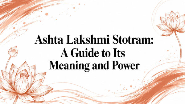 Ashta Lakshmi Stotram: A Guide to Its Meaning and Power
