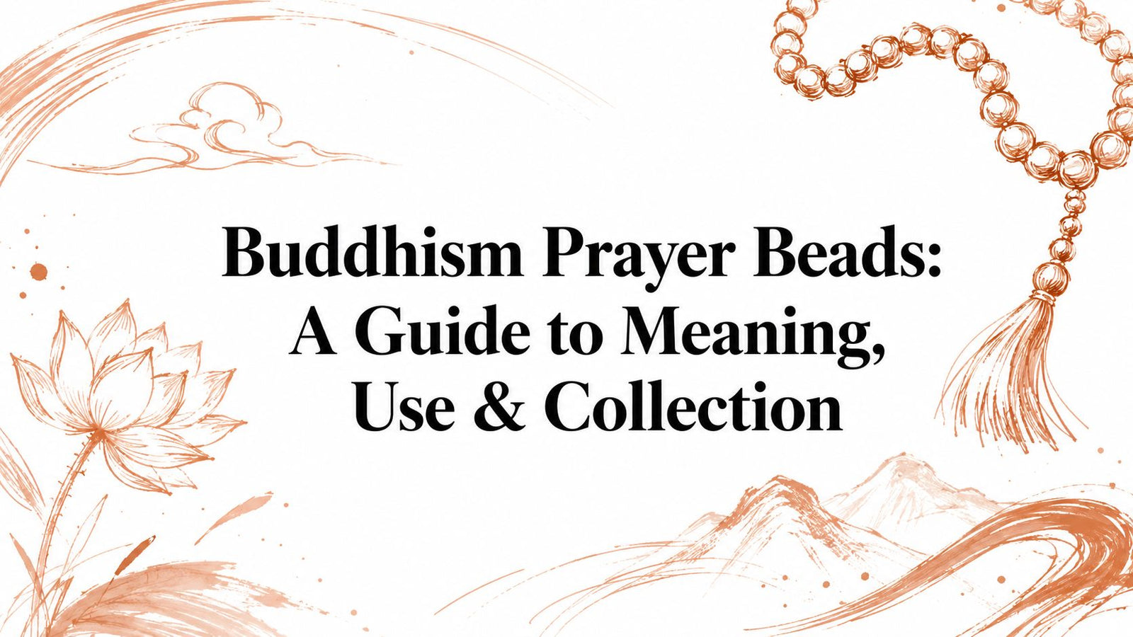 Buddhism Prayer Beads: A Guide to Meaning, Use & Collection