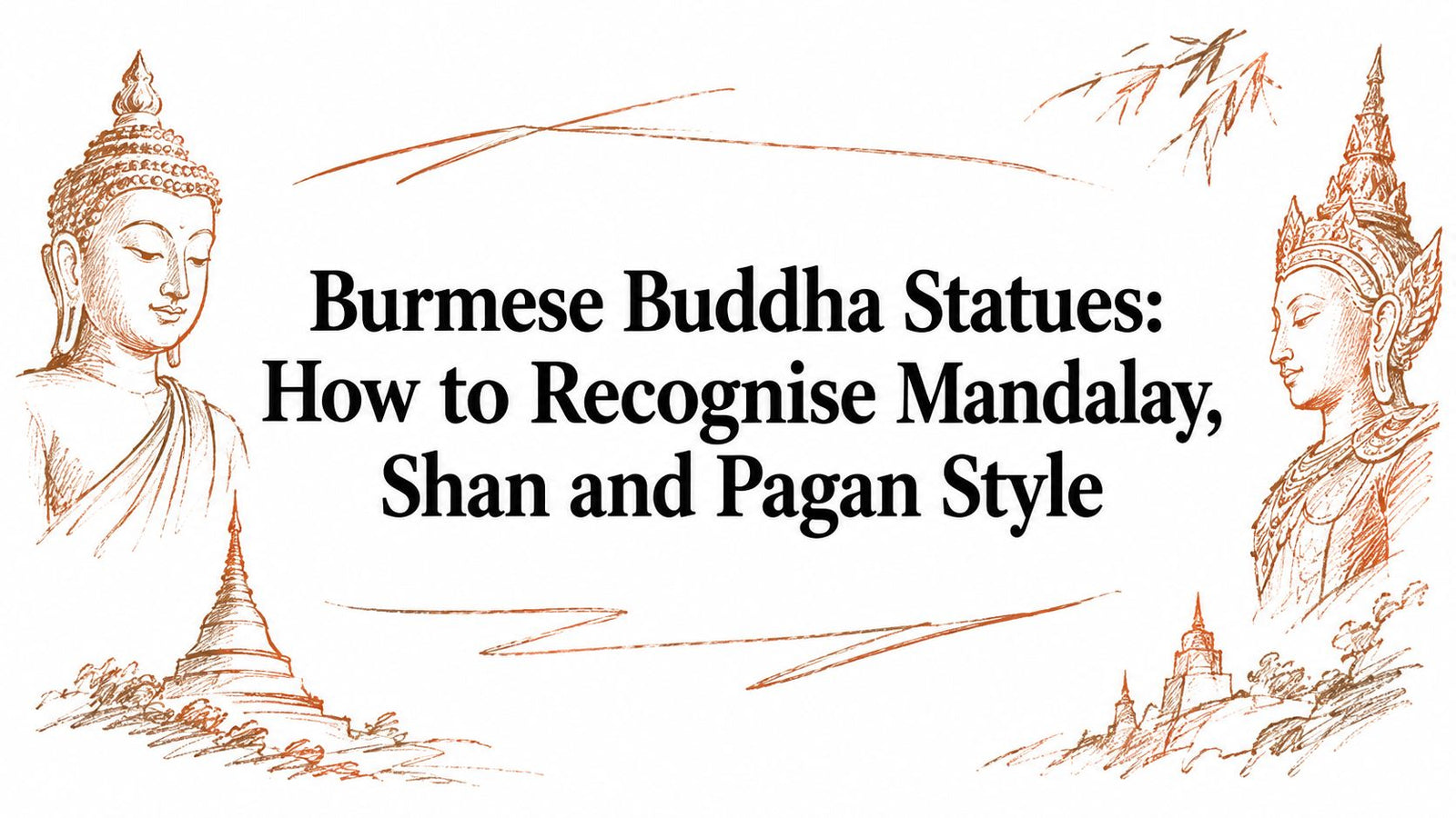 Burmese Buddha Statues: How to Recognise Mandalay, Shan and Pagan Style