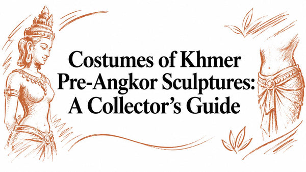 Costumes of Khmer Pre-Angkor Sculptures: A Collector's Guide