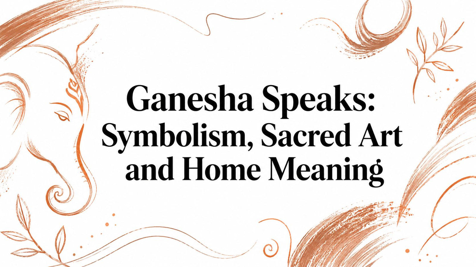 Ganesha Speaks: Symbolism, Sacred Art and Home Meaning