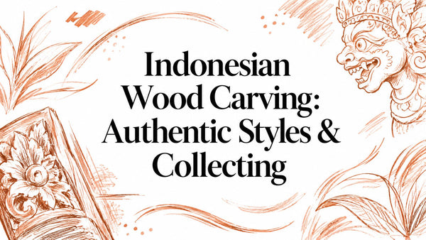 Indonesian Wood Carving: Authentic Styles & Collecting