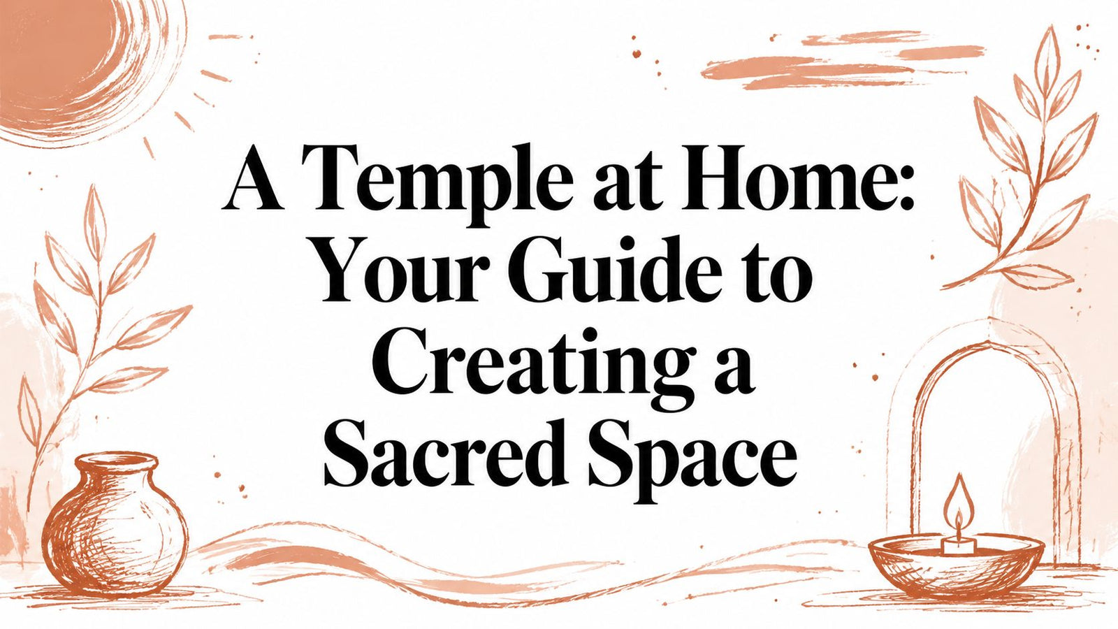 A Temple at Home: Your Guide to Creating a Sacred Space