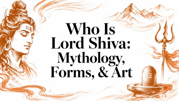 Who Is Lord Shiva: Mythology, Forms, & Art